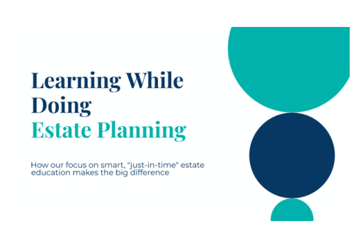 A presentation slide with the title 'Learning While Doing Estate Planning' in large, bold text. Below the title, a subtitle reads, 'How our focus on smart, "just-in-time" estate education makes the big difference.' The design features a white background with a modern circular graphic in shades of teal and navy blue on the right side.